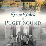 A book signing event for True Tales of Puget Sound, will be held Jan. 20 at Fort Nisqually, in Point Defiance Park. Image courtesy The History Press